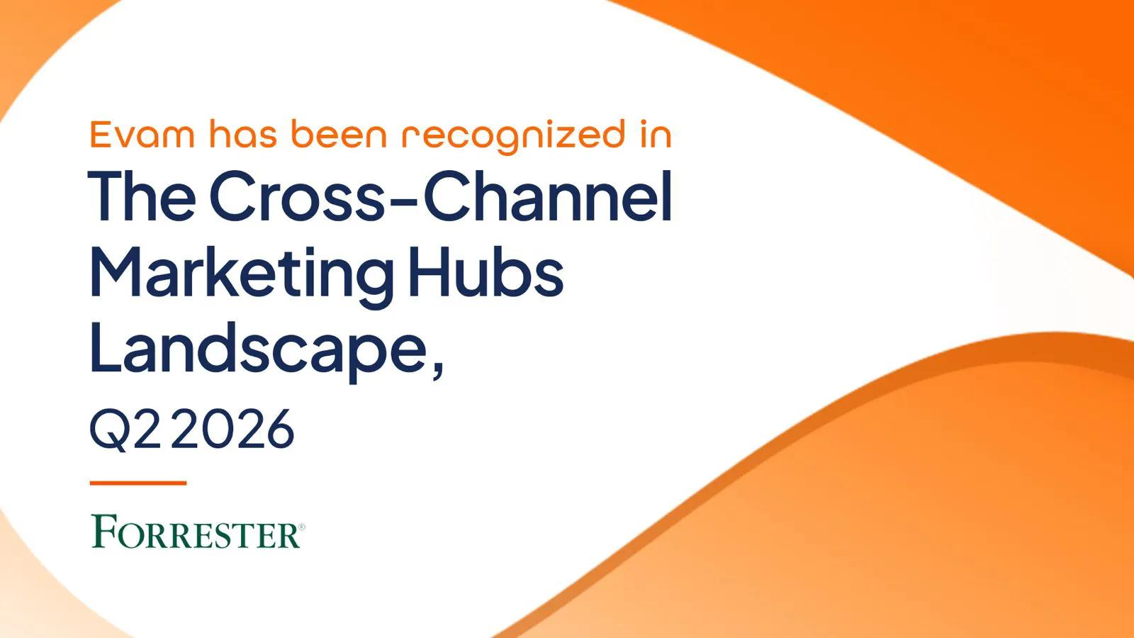 EVAM Named in Forrester's Cross-Channel Marketing Hubs Landscape, Q2 2026